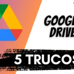 Google Drive: Los 5 Trucos que todo el Mundo debería saber